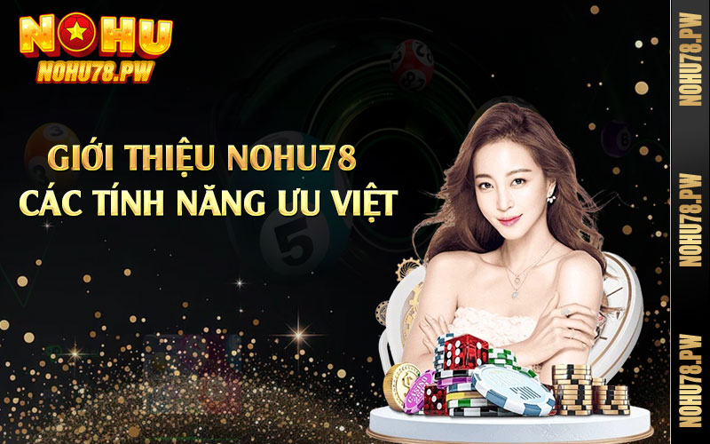 Giới thiệu Nohu78 các tính năng ưu Việt